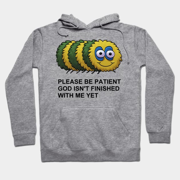 Please Be Patient, God Isn't Finished With Me Yet Hoodie by whitekitestrings